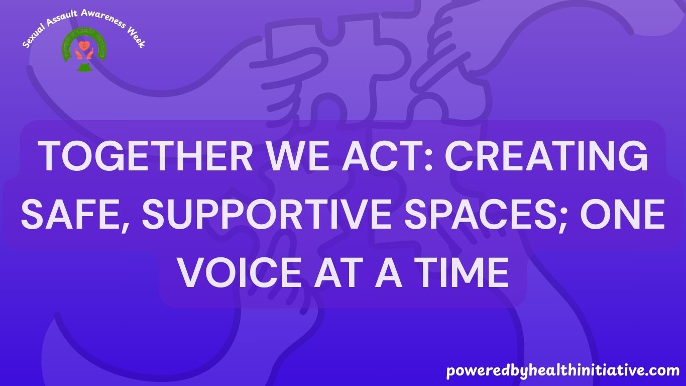 Together We Act: Creating Safe, Supportive Spaces; One Voice at a Time